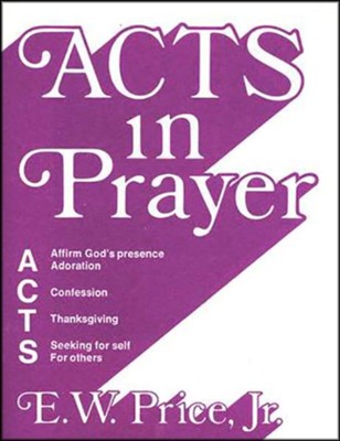 ACTS in Prayer   -     By: E.W. Price
