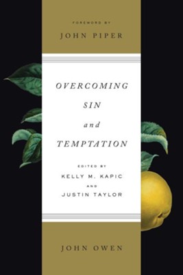Overcoming Sin and Temptation, Redesigned Cover   -     Edited By: Kelly M. Kapic, Justin Taylor
    By: John Owen
