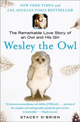 Wesley The Owl: The Remarkable Love Story of an Owl and His Girl  -     By: Stacey O'Brien
