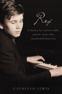 Rex: A Mother, Her Autistic Child, and the Music that Transformed Their Lives - eBook  -     By: Cathleen Lewis
