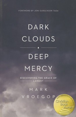Dark Clouds, Deep Mercy: Discovering the Grace of Lament  -     By: Mark Vroegop
