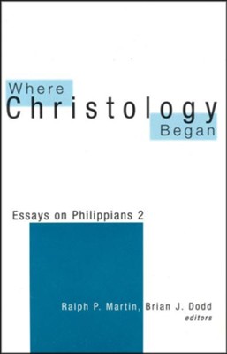 Where Christology Began: Essays on Phillipians 2   -     Edited By: Ralph P. Martin, Brian Dodd
