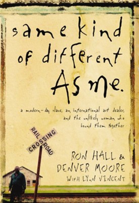 Same Kind of Different As Me: A Modern-Day Slave, an International Art Dealer, and the Unlikely Woman Who Bound Them Together - eBook  -     By: Ron Hall, Denver Moore
