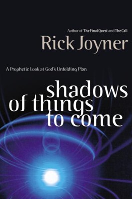 Shadows of Things to Come: A Prophetic Look at God's Unfolding Plan - eBook  -     By: Rick Joyner
