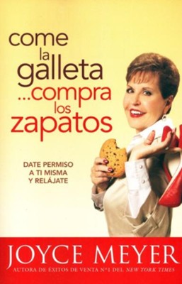 Come la Galleta...Compra los Zapatos                  (Eat The Cookie...Buy The Shoes)  -     By: Joyce Meyer

