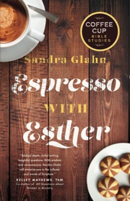 Espresso With Esther: A Coffee Cup Bible Study  -     By: Sandra Glahn
