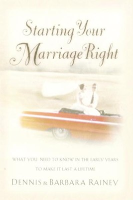 Starting Your Marriage Right: What You Need to Know in the Early Years to Make It Last a Lifetime - eBook  -     By: Dennis Rainey, Barbara Rainey
