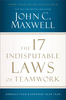 The 17 Indisputable Laws of Teamwork: Embrace Them and Empower Your Team - eBook  -     By: John C. Maxwell
