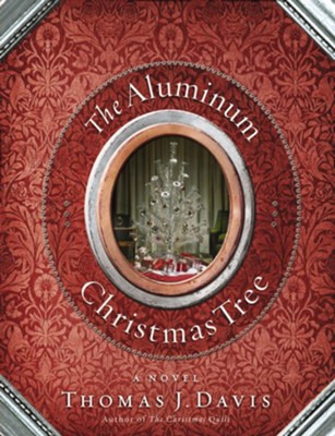 The Aluminum Christmas Tree: A Novel - eBook  -     By: Thomas J. Davis
