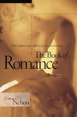 The Book of Romance: What Solomon Says About Love, Sex, and Intimacy - eBook  -     By: Tommy Nelson
