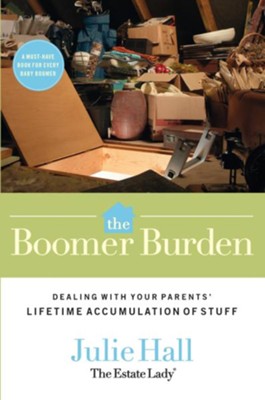 The Boomer Burden: Dealing with Your Parents' Lifetime Accumulation of Stuff - eBook  -     By: Julie Hall
