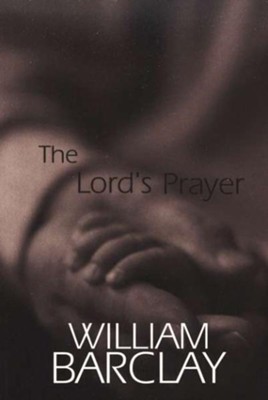 The Lord's Prayer   -     By: William Barclay
