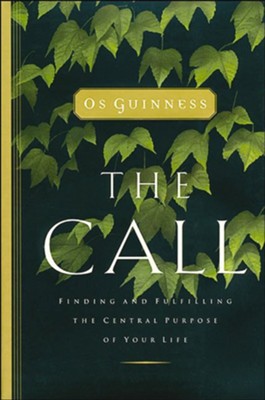 The Call: Finding and Fulfilling the Central Purpose of Your Life - eBook  -     By: Os Guinness
