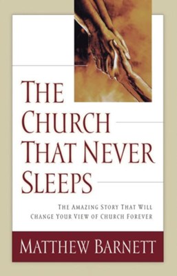 The Church That Never Sleeps: The Amazing Story That Will Change Your View of Church Forever - eBook  -     By: Matthew Barnett
