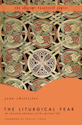 The Liturgical Year: The Spiraling Adventure of the Spiritual Life - The Ancient Practices Series - eBook  -     By: Joan Chittister
