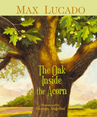 The Oak Inside the Acorn - eBook  -     By: Max Lucado, George Angelini
