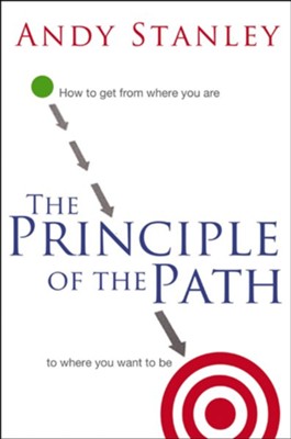 The Principle of the Path: How to Get from Where You Are to Where You Want to Be - eBook  -     By: Andy Stanley
