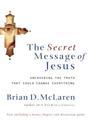 The Secret Message of Jesus: Uncovering the Truth that Could Change Everything - eBook  -     By: Brian D. McLaren
