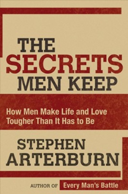 The Secrets Men Keep: How Men Make Life & Love Tougher Than It Has to Be - eBook  -     By: Stephen Arterburn
