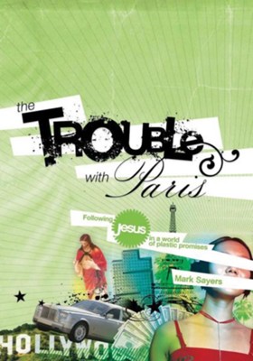 The Trouble With Paris: Following Jesus in a World of Plastic Promises - eBook  -     By: Mark Sayers
