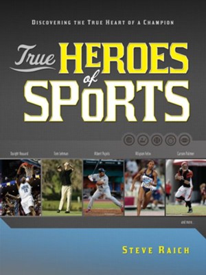True Heroes of Sports: Discovering the Heart of a Champion - eBook  -     By: Steve Riach
