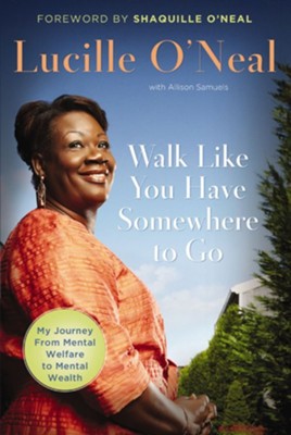 Walk Like You Have Somewhere To Go - eBook  -     By: Lucille O'Neal
