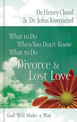 What to Do When You Don't Know What to Do: Divorce & Lost Love - eBook  -     By: Dr. Henry Cloud, Dr. John Townsend
