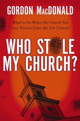 Who Stole My Church?: What to Do When the Church You Love Tries to Enter the 21st Century - eBook  -     By: Gordon MacDonald
