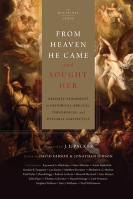 From Heaven He Came and Sought Her: Definite Atonement in Historical, Biblical, Theological, and Pastoral Perspective - eBook  -     Edited By: David Gibson, Jonathan Gibson
