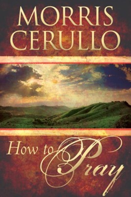 How to Pray - eBook  -     By: Morris Cerullo
