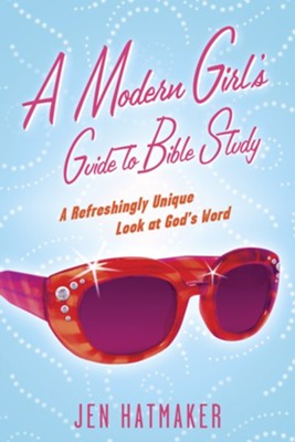 A Modern Girl's Guide to Bible Study: A Refreshingly Unique Look at God's Word - eBook  -     By: Jen Hatmaker
