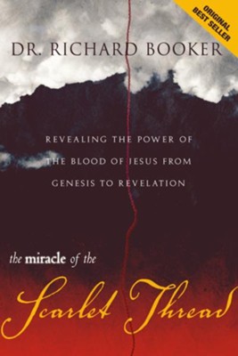 Miracle of the Scarlet Thread Revised: Revealing the Power of the Blood of Jesus from Genesis to Revelation - eBook  -     By: Richard Booker
