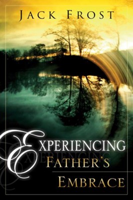 Experiencing Fathers Embrace - eBook  -     By: Jack Frost
