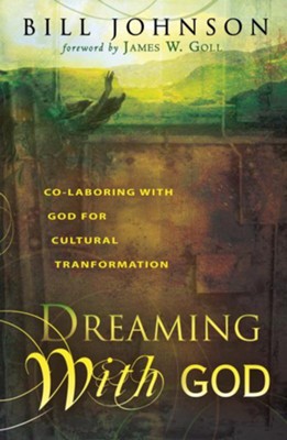 Dreaming With God: Secrets to Redesigning Your World Through God's Creative Flow - eBook  -     By: Bill Johnson
