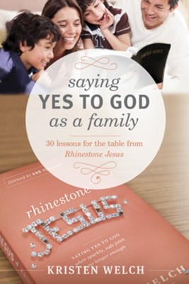 Saying Yes to God As a Family: 30 Lessons for the Table from Rhinestone Jesus - eBook  -     By: Kristen Welch
