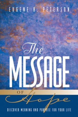 The Message of Hope: Discover Meaning and Purpose for Your Life - eBook  -     By: Eugene H. Peterson
