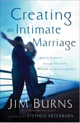 Creating an Intimate Marriage: Rekindle Romance Through Affection, Warmth and Encouragement - eBook  -     By: Jim Burns

