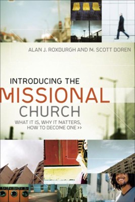 Introducing the Missional Church: What It Is, Why It Matters, How to Become One - eBook  -     By: Alan J. Roxburgh, Scott Boren
