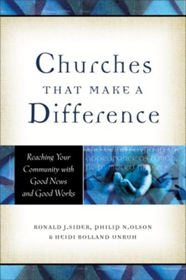 Churches That Make a Difference: Reaching Your Community with Good News and Good Works - eBook  -     By: Ronald J. Sider, Philip N. Olson, Heidi Rolland Unruh
