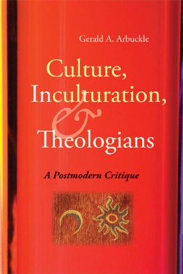 Culture, Inculturation, and Theologians: A Postmodern Critique  -     By: Gerald A. Arbuckle
