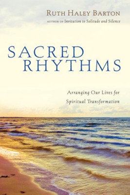 Sacred Rhythms: Arranging Our Lives for Spiritual Transformation - eBook  -     By: Ruth Haley Barton

