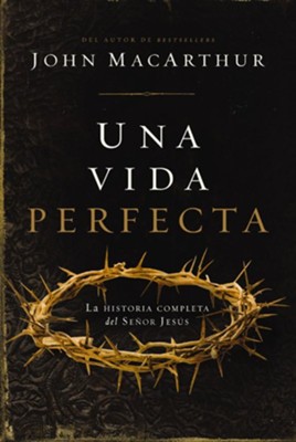 Una vida perfecta: La historia completa del Senor Jesus - eBook  -     By: John MacArthur
