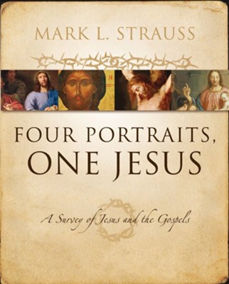 Four Portraits, One Jesus: An Introduction to Jesus and the Gospels - eBook  -     By: Mark L. Strauss

