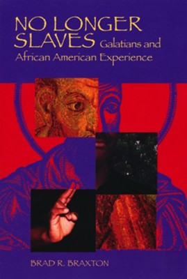 No Longer Slaves: Galatians and African American Experience  -     By: Brad R Braxton
