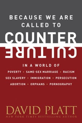Because We Are Called to Counter Culture: How We Are to Respond to Poverty, Same-Sex Marriage, Racism, Sex  -     By: David Platt
