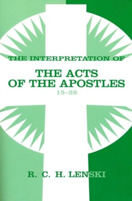 Interpretation of the Acts of the Apostles, Chapters 15-28, Vol 2  -     By: R.C.H. Lenski

