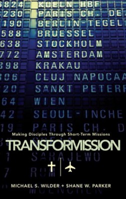 TransforMission: Making Disciples through Short-Term Missions - eBook  -     By: Michael S. Wilder, Shane W. Parker
