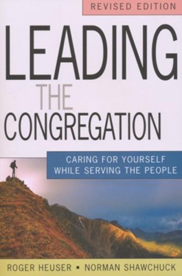 Leading the Congregation: Caring for Yourself While Serving the People  -     By: Roger Heuser, Norman Shawchuck
