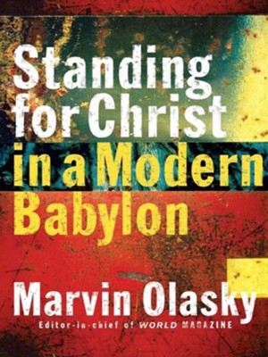 Standing for Christ in a Modern Babylon - eBook  -     By: Marvin Olasky
