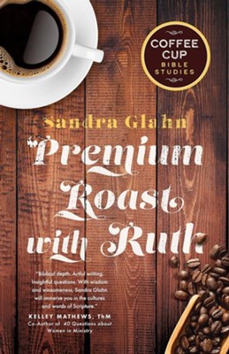 Premium Roast with Ruth: A Coffee Cup Bible Study   -     By: Sandra Glahn
